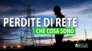 Perdite di Rete Energia  Cosa SonoQuanto Incidono sulla Bolletta [upl. by Assila]