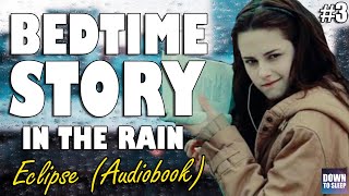 Twilight Eclipse Full Audiobook with Rain  Part 3  ASMR Bedtime Story  Down To Sleep [upl. by Peg]