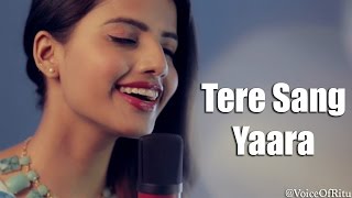 Tere Sang Yaara  Rustom  Female Cover Version by Ritu Agarwal VoiceOfRitu [upl. by Ecnarolf437]