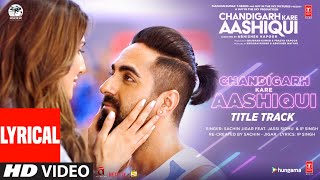 Chandigarh Kare Aashiqui Title Track Lyrical  Ayushmann K Vaani K  SachinJigar Ft Jassi Sidhu [upl. by Canning]