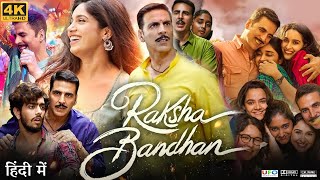 Raksha Bandhan Full Movie  Akshay Kumar  Sadia  Bhumi Pednekar  Deepika  Review amp Fact HD [upl. by Zima]