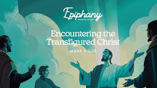 Encountering the Transfigured Christ  Mark 9213  Lee Lewis [upl. by Press415]