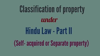 Classification of property under Hindu Law part II Selfacquired Or Separate Property [upl. by Yecam]