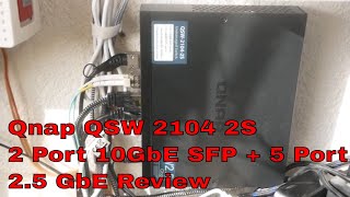 Qnap QSW 2104 2S 2 Port 10GbE SFP  5 Port 2 5 GbE Review [upl. by Pucida951]