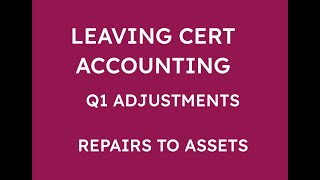 LEAVING CERT ACCOUNTING Q1 ADJUSTMENTS  REPAIRS TO FIXED ASSET [upl. by Fillian]