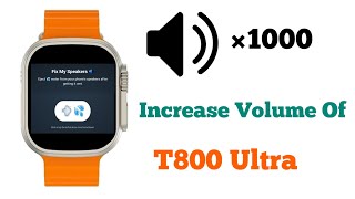 How To Increase Volume Of T800 Ultra Smartwatch  T800 ka volume kaise increase kare smartwatchclub [upl. by Hpesojnhoj]