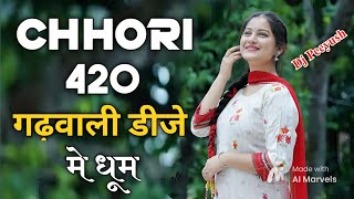 Garhwali Old Song Chhori 420 Dj mix 2024  Garhwali Dj Song  Dj Peeyush  Gajendra Rana [upl. by Esined]