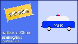 HTMLCSS Dersleri  Ders 18  div etiketleri ve CSSle polis arabası uygulaması [upl. by Aleel]