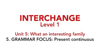 Interchange Level 1  Unit 5 5 GRAMMAR FOCUS Present continuous [upl. by Lirpa]