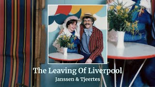 The Leaving Of Liverpool  Janssen amp Tjeertes [upl. by Ayoted356]