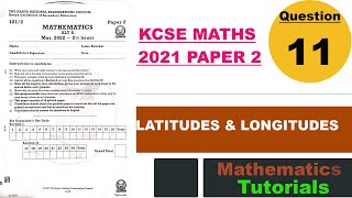 LATITUDES amp LONGITUDES  KCSE MATHS 2021 PP2 Q11 [upl. by Ateekan]