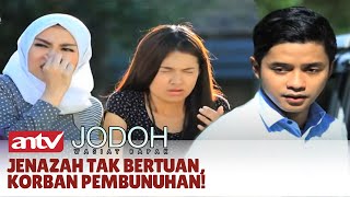 Jenazah Tak Bertuan Arwah Gentayangan  Jodoh Wasiat Bapak  Eps 12 ANTV [upl. by Leilamag]