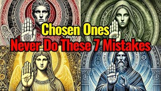 ❌ 7 Dangerous Mistakes That Can Destroy the Chosen Ones You Have Been Warned [upl. by Bellda156]