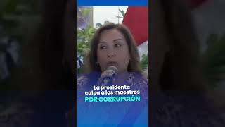 😡 ¡Increíble Dina Boluarte culpa a los maestros por la corrupción que destruye al país [upl. by Mchail673]