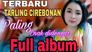 TERBARU TARLING CIREBONAN FULL ALBUM PALING ENAK DIDENGAR  ALBUM TARLING CIREBONAN PILIHAN 2024 [upl. by Fillender]