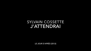 Sylvain Cossette  Jattendrai [upl. by Bart]