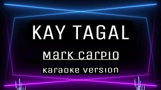 KAY TAGAL  KARAOKE Mark Carpio [upl. by Aryl]