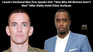 Alex Fine Speaks Out quotMen Who Hit Women Arent Menquot After Diddy Hotel Video Surfaces [upl. by Johanna]