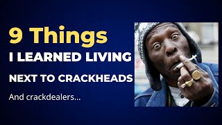 9 Things I Learned Living Next to Crackheads and Crack Dealers [upl. by Nadnerb]