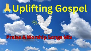 🙏Uplifting Gospel Praise amp Worship Songs Mix  Best Inspirational Christian Music for Worship 2024✨ [upl. by Nyrrat]