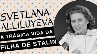 Mulheres na História 118 SVETLANA ALLILUYEVA a trágica e conturbada vida da filha de STALIN [upl. by Keffer]