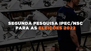 Segunda pesquisa IpecNSC para as Eleições 2022 [upl. by Beverle400]