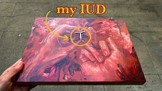 my IUD ruined my lifeso i made a painting with it [upl. by Eelyah257]