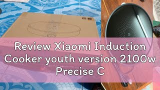 Review Xiaomi Induction Cooker youth version 2100w Precise Control Power Home Smart Electric Cooker [upl. by Anit]