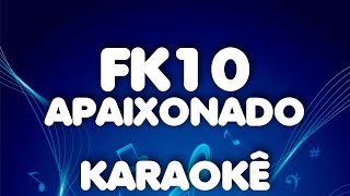 Fk10  Apaixonado  Karaokê Playback [upl. by Harneen367]