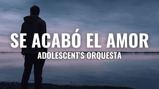 Adolescents Orquesta  Se Acabó el Amor Letra Oficial [upl. by Tandy]