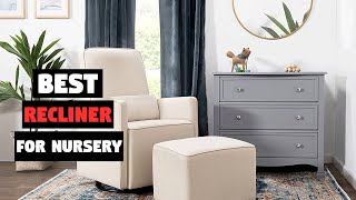 Top 7 Best Recliners for Nursery Reveiw in 2023  GliderUpholsteredSwivel amp Electronic Recliners [upl. by Nehttam558]