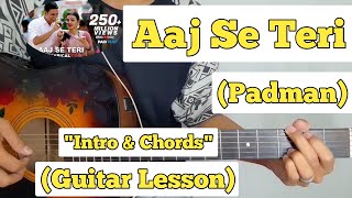 Aaj Se Teri  Padman  Guitar Lesson  Intro amp Chords  Arijit Singh [upl. by Budworth105]