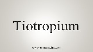 How To Say Tiotropium [upl. by Rosse]