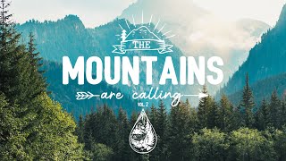 The Mountains Are Calling ⛰️  An IndieFolkPop Playlist  Vol 2 [upl. by Odla286]