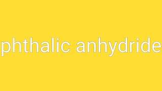 Phthalic Anhydride Definition amp Meaning [upl. by Sefton840]