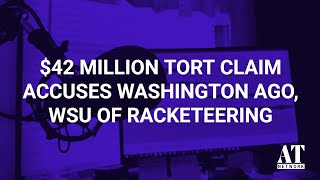 42 Million Tort Claim Accuses Washington AGO WSU of Racketeering [upl. by Aland]