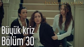 İstanbullu Gelin 30 Bölüm  Büyük Kriz [upl. by Ssenav]