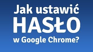 Jak ustawić hasło w Google Chrome To proste [upl. by Damle]