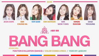 STUDIO VER PRODUCE 101  Bang Bang Color Coded Lyrics HanRomEng  POSITION EVALUATION · seuwi [upl. by Mulligan]