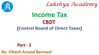 Income Tax  CBDT Central Board of Direct Taxes  Part 2  By Vikash Anand Lakshya Academy [upl. by Ky323]