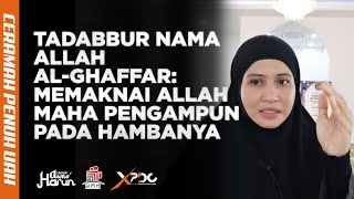 TADABBUR NAMA ALLAH ALGHAFFAR MEMAKNAI ALLAH MAHA PENGAMPUN PADA HAMBANYA [upl. by Vasta]