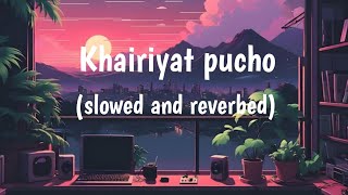 khairiyat pucho lofi songs arjit Singh slowed reverbed [upl. by Ydnarb]