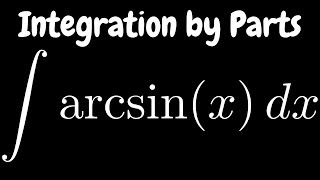 Integration by Parts the Integral of arcsinx [upl. by Afatsuom]