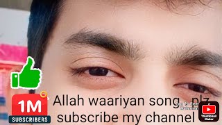 Allah waariyan songplz subscribe my channel [upl. by Melda]