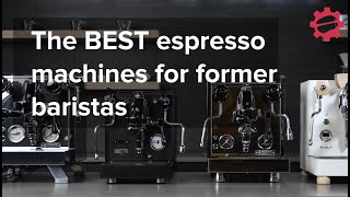 The BEST Home Espresso Machines for Former Baristas [upl. by Howard615]