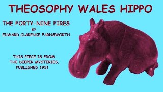 Theosophy Wales Hippo The Forty Nine Fires by Edward Clarence Farnsworth [upl. by Elockcin998]