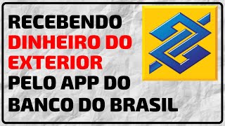 Como receber DINHEIRO DO EXTERIOR pelo app do Banco do Brasil [upl. by Tohcnarf]