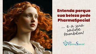 Entenda porque a sua beleza e saúde pedem PHARMASPECIAL [upl. by Eive]