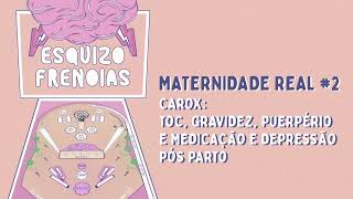 Maternidade real 2 TOC gravidez puerpério e medicação e depressão pós parto com Carox podcast [upl. by Conal]