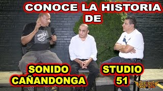 CONOCE LA HISTORIA SONIDO CAÑANDONGA Y EL STUDIO 51 [upl. by Monto]